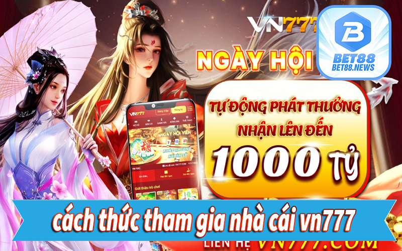 Hướng dẫn cách thức tham gia nhà cái vn777