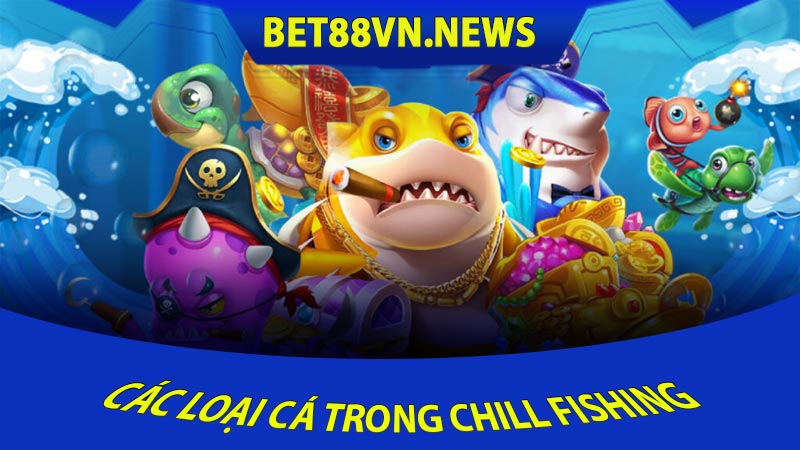 Các Loại Cá Trong Chill Fishing